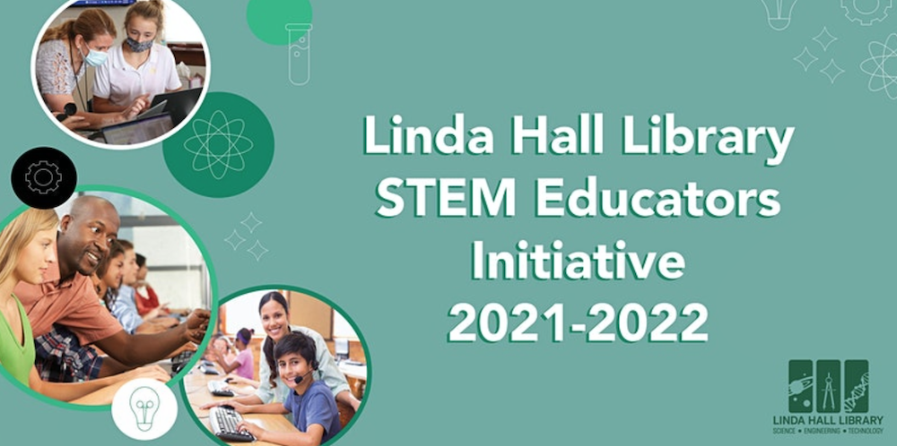 Photos of students in STEM classrooms with text that reads Linda Hall Library STEM Educators Initiative 2021-22